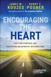 Encouraging the Heart: Igniting Purpose and Providing Meaningful Recognition, 2nd Edition