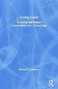 Going Local: Creating Self-Reliant Communities in a Global Age