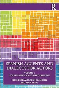 Spanish Accents and Dialects for Actors: Volume 1 – North America and the Caribbean