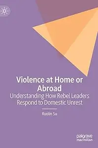 Violence at Home or Abroad: Understanding How Rebel Leaders Respond to Domestic Unrest