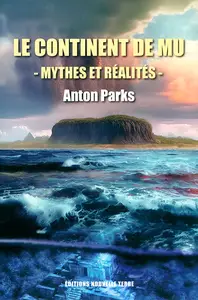 Anton Parks - Le continent de Mu : Mythes et réalités