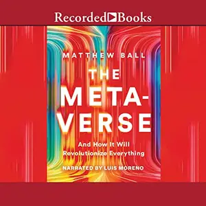 The Metaverse: And How It Will Revolutionize Everything [Audiobook]