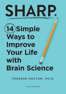 Sharp: 14 Simple Ways to Improve Your Life with Brain Science