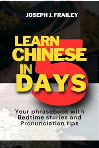 Learn Chinese in 5 Days: Your Phrasebook with Bedtime Stories and Pronunciation Tips