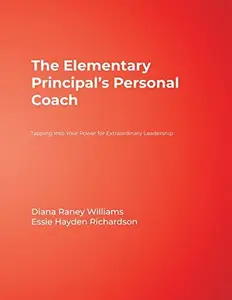 The Elementary Principal's Personal Coach : Tapping into Your Power for Extraordinary Leadership