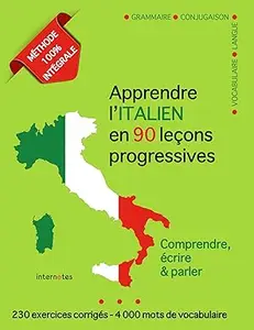 Apprendre l’italien en 90 leçons progressives: Méthode 100% intégrale : comprendre, écrire et parler