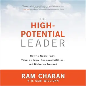 The High-Potential Leader: How to Grow Fast, Take on New Responsibilities, and Make an Impact, 2024 Edition [Audiobook]