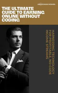 The Ultimate Guide to Earning Online Without Coding: Harnessing Technology for Profitable, No-Code Income Streams