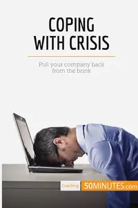 Coping With Crisis: Pull your company back from the brink (Coaching)