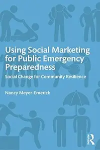 Using Social Marketing for Public Emergency Preparedness: Social Change for Community Resilience