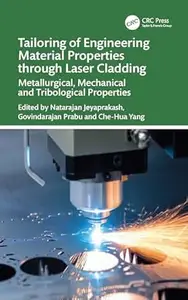 Tailoring of Engineering Material Properties Through Laser Cladding