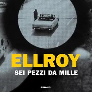 «Sei pezzi da mille» by James Ellroy