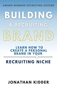 Building a Recruiting Brand: Learn How to Create a Personal Brand in your Recruiting Niche