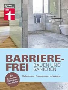 Barrierefrei bauen und sanieren - Altersvorsorge in den eigenen vier Wänden - altersgerecht, behindertengerecht: Maßnahmen,