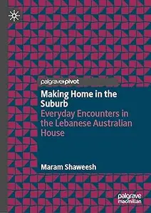 Making Home in the Suburb: Everyday Encounters in the Lebanese Australian House