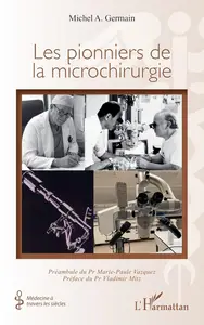 Michel Germain, "Les pionniers de la microchirurgie"