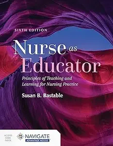 Nurse as Educator: Principles of Teaching and Learning for Nursing Practice: Principles of Teaching and Learning for Nur Ed 6