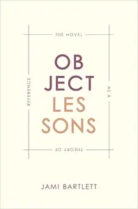 Object Lessons: The Novel as a Theory of Reference