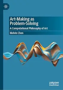 Art-Making as Problem-Solving: A Computational Philosophy of Art