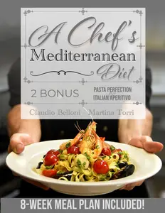 A Chef’s Mediterranean Diet: Authentic Flavors for a Healthy Life: From the Coastlines to Your Table