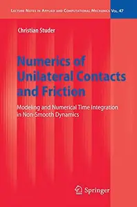 Numerics of Unilateral Contacts and Friction: Modeling and Numerical Time Integration in Non-Smooth Dynamics