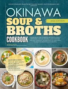 The Okinawa Soup and Broths Cookbook: Healthy Homemade Island Recipes for Daily Balance, Deep Nourishment, and Longevity