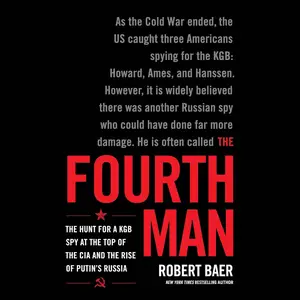 The Fourth Man: The Hunt for a KGB Spy at the Top of the CIA and the Rise of Putin's Russia
