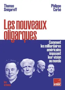 Thomas Snégaroff, Philippe Corbé, "Les nouveaux oligarques: Comment les milliardaires américains imposent leur vision au monde"
