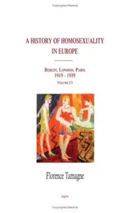 A History of Homosexuality in Europe: Berlin, London, Paris 1919-1939, Volume II