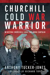 Churchill Cold War Warrior: Winston Churchill and the Iron Curtain