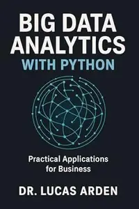 Big Data Analytics with Python: Practical Applications for Business