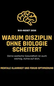 BIO-RESET 2026: Warum Disziplin ohne Biologie scheitert – Mentale Klarheit und Fokus-Optimierung