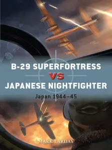 B-29 Superfortress vs Japanese Nightfighter: Japan 1944-1945 (Osprey Duel 144)