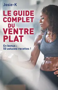 Josie-K, "Le guide complet du ventre plat"
