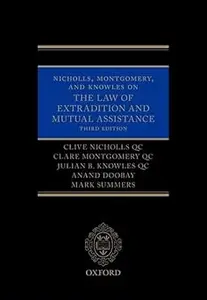 Nicholls, Montgomery, and Knowles on The Law of Extradition and Mutual Assistance Ed 3