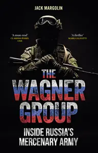 The Wagner Group: Inside Russia's Mercenary Army