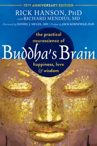Buddha's Brain: The Practical Neuroscience of Happiness, Love, and Wisdom, 15th Anniversary Edition