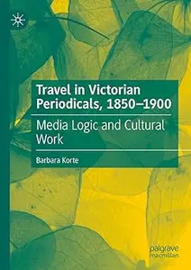 Travel in Victorian Periodicals, 1850-1900: Media Logic and Cultural Work
