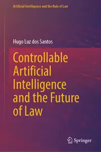 Controllable Artificial Intelligence and the Future of Law (Artificial Intelligence and the Rule of Law)