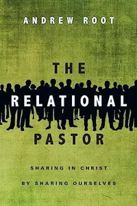The Relational Pastor : Sharing in Christ by Sharing Ourselves