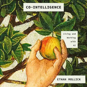 Co-Intelligence: Living and Working with AI [Audiobook]