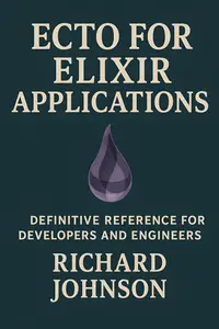 Ecto for Elixir Applications: Definitive Reference for Developers and Engineers