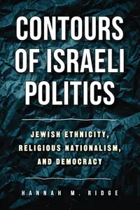 Contours of Israeli Politics: Jewish Ethnicity, Religious Nationalism, and Democracy