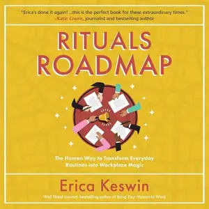 Rituals Roadmap: The Human Way to Transform Everyday Routines into Workplace Magic