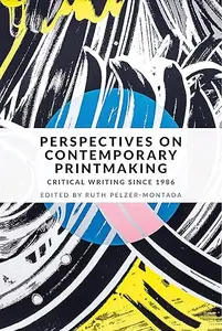 Perspectives on contemporary printmaking: Critical writing since 1986