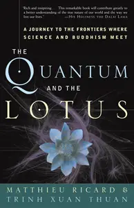 The Quantum and the Lotus: A Journey to the Frontiers Where Science and Buddhism Meet