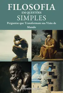 Filosofia em Questões Simples: Perguntas que Transformam sua Visão de Mundo (Portuguese Edition)
