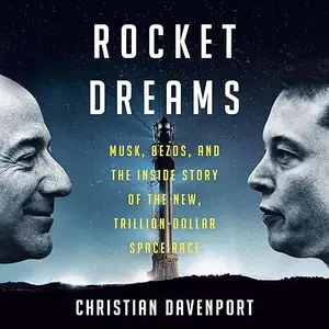 Rocket Dreams: Musk, Bezos, and the Inside Story of the New, Trillion-Dollar Space Race [Audiobook]