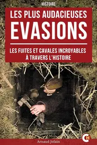 Arnaud Jolain, "Les plus audacieuses évasions: Fuites et cavales incroyables à travers l’histoire"