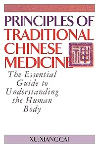 Principles of Traditional Chinese Medicine: The Essential Guide to Understanding the Human Body